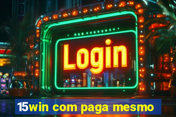 15win com paga mesmo